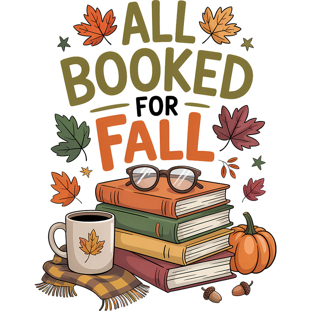 All Booked For Fall DTF transfer design featuring stacked books with reading glasses, coffee mug, pumpkin and plaid scarf surrounded by fall leaves with All Booked For Fall typography