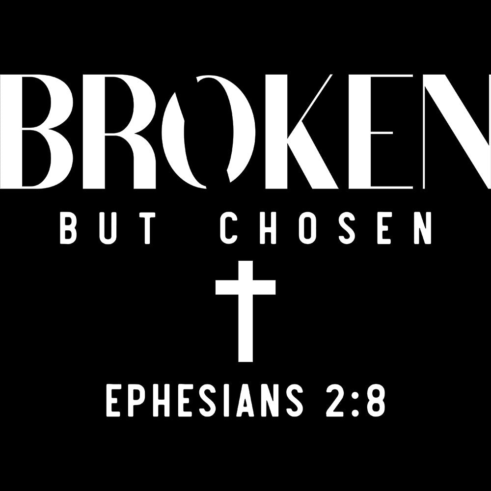 Broken But Chosen DTF transfer design featuring tall white BROKEN typography with BUT CHOSEN subtitle, a white cross and Ephesians 2:8 reference on a dark background