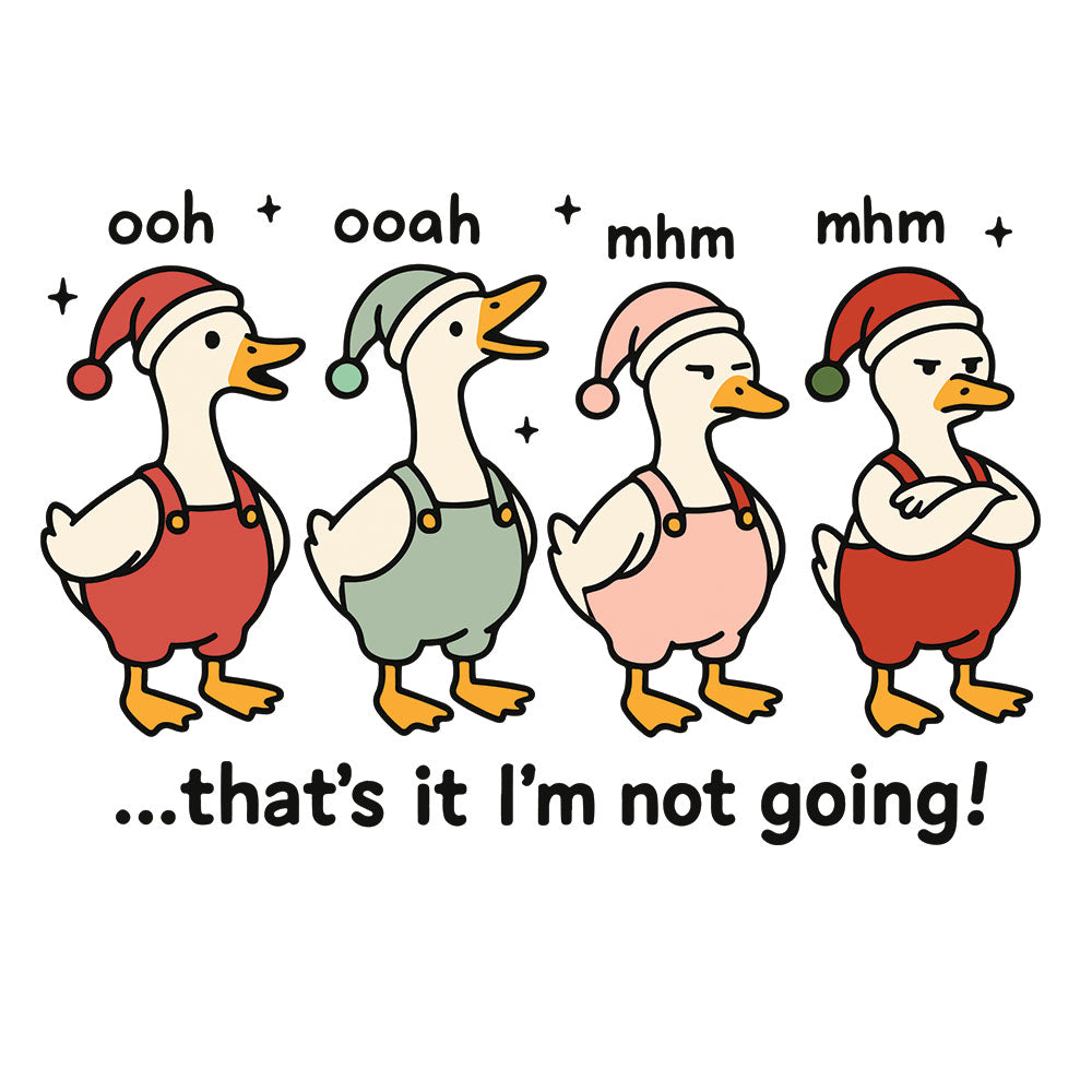 Christmas Goose DTF transfer design featuring four cartoon geese in Santa hats with red and pink overall outfits with ooh ooah mhm mhm dialogue and that's it I'm not going typography