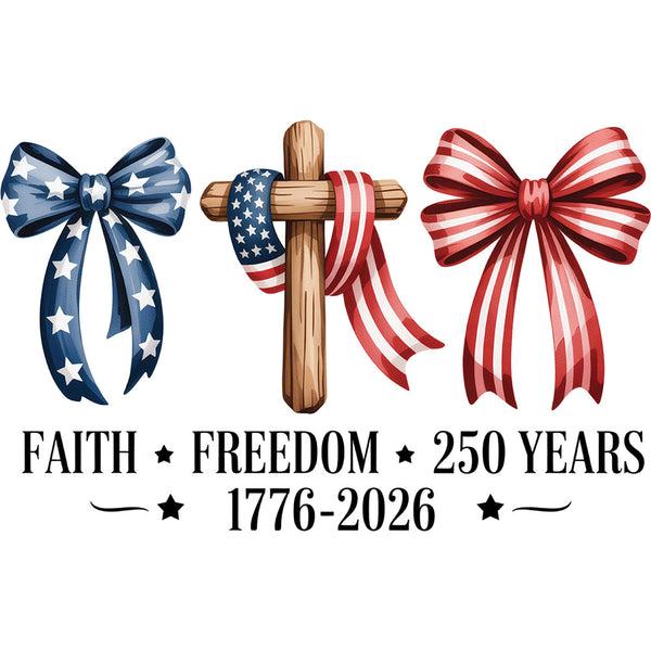 Faith Freedom 250 Years – DTF Transfer