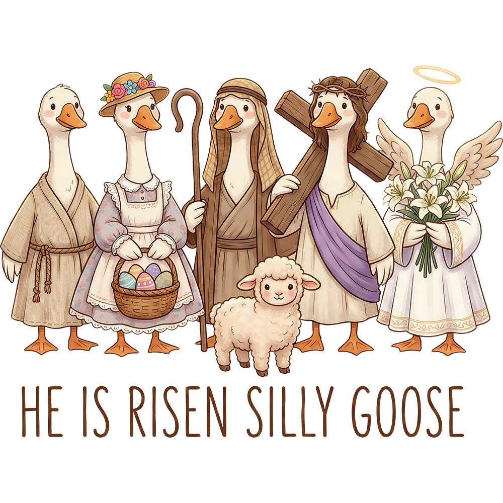 He Is Risen Silly Goose DTF transfer design featuring a group of cartoon geese dressed as biblical figures with the playful tagline HE IS RISEN SILLY GOOSE