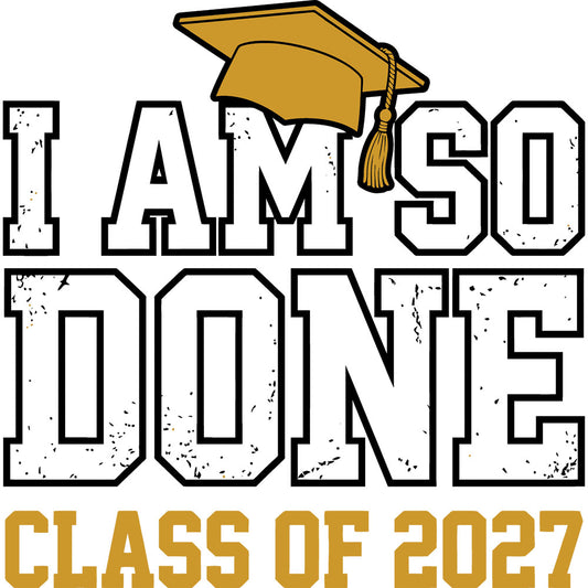 I Am So Done 2027 – DTF Transfer