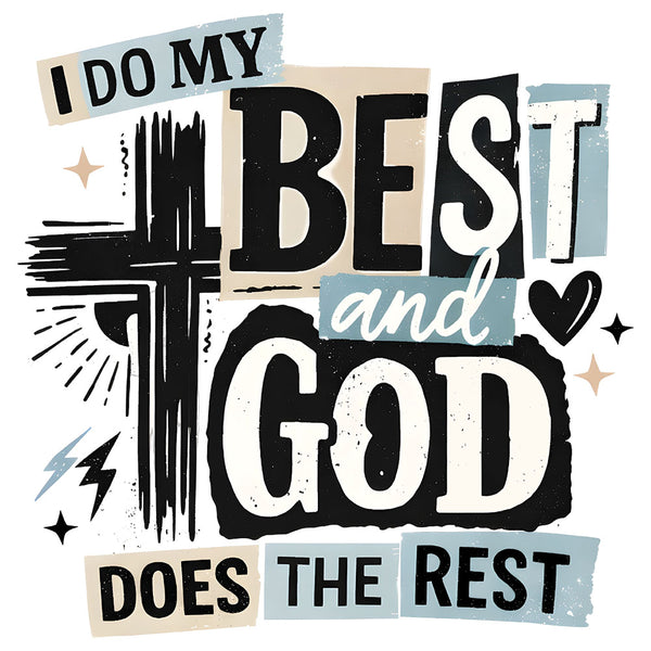 I Do My Best And God Does The Rest – DTF Transfer