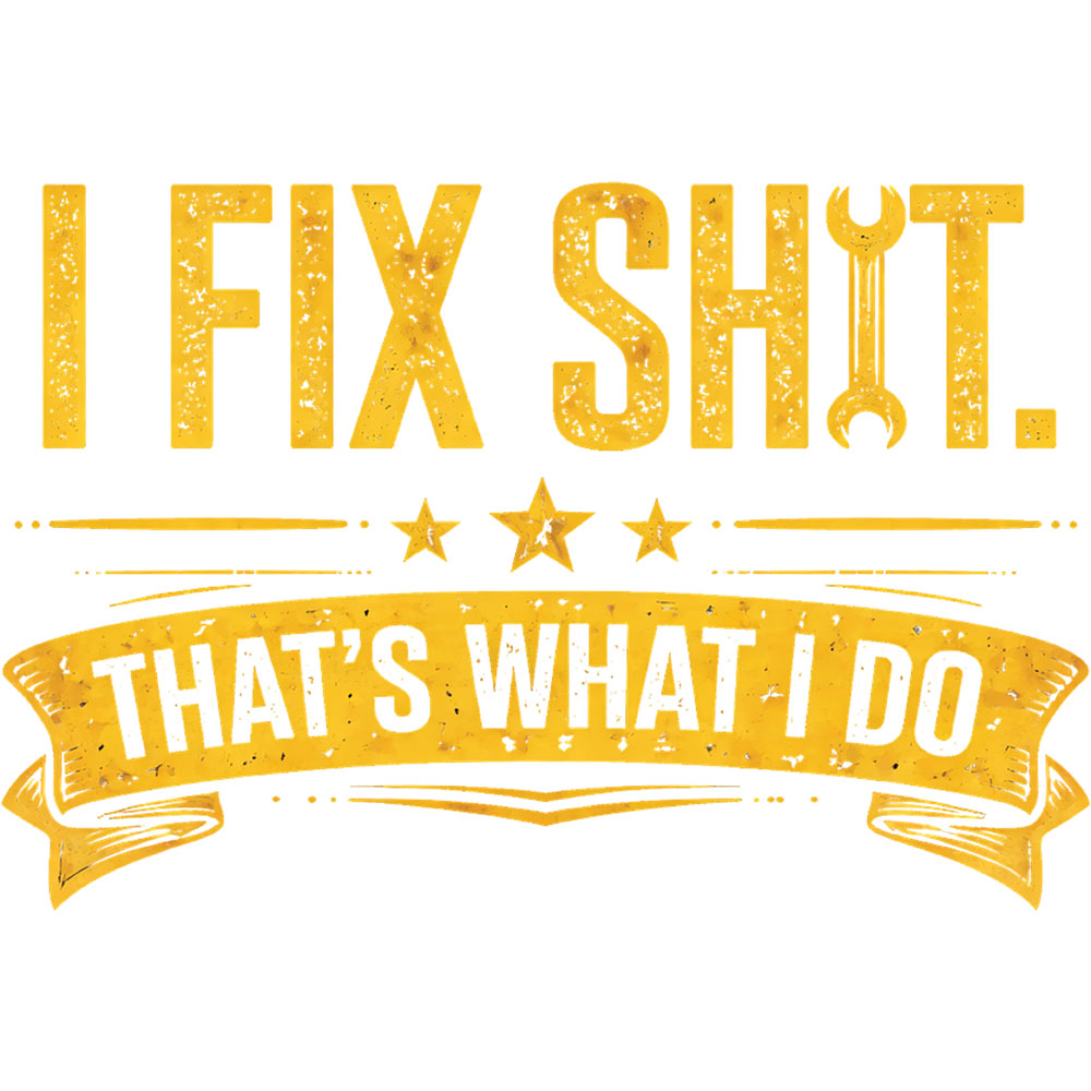 I Fix Shit DTF transfer design featuring a yellow ribbon banner with That's What I Do and bold I FIX SHIT block typography