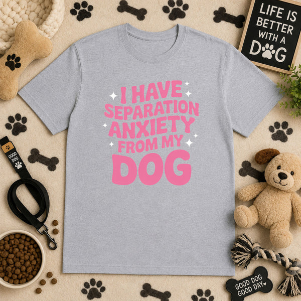 I Have Separation Anxiety From My Dog – DTF Transfer
