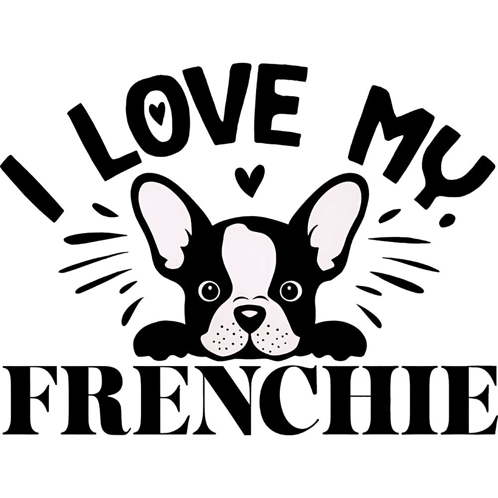 I Love My Frenchie DTF transfer design featuring a small black and white French Bulldog with bold I LOVE MY FRENCHIE block typography and whisker accent lines