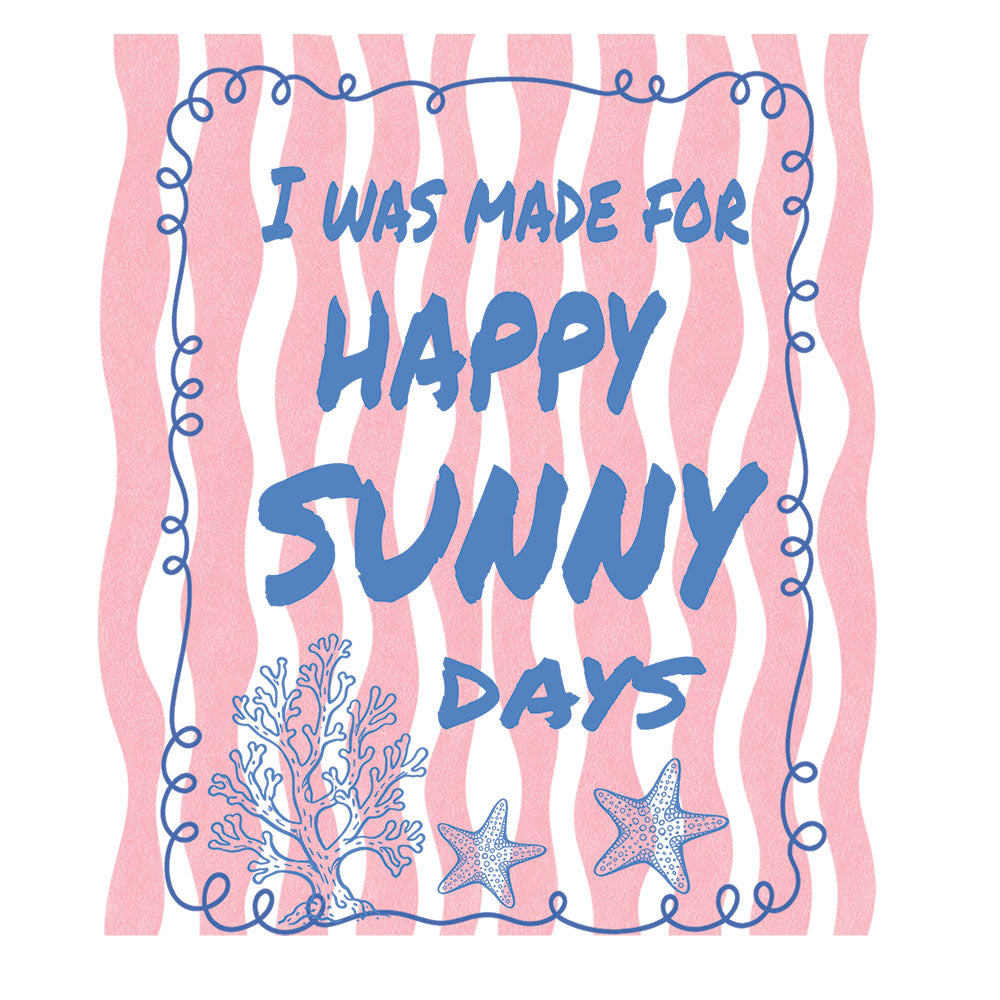 I Was Made For Happy Sunny Days DTF transfer design featuring blue text I Was Made For Happy Sunny Days on a pink wavy striped background with blue coral and starfish accents