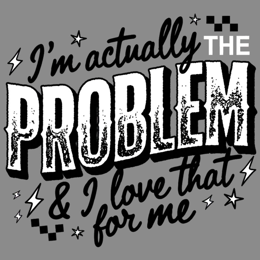 I'm Actually The Problem – DTF Transfer