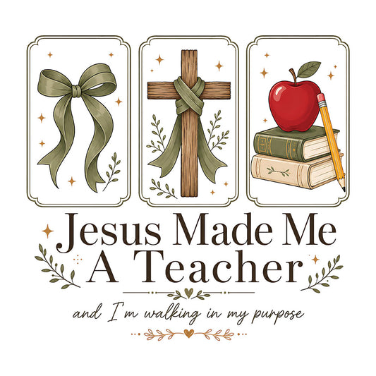 Jesus Made Me A Teacher – DTF Transfer