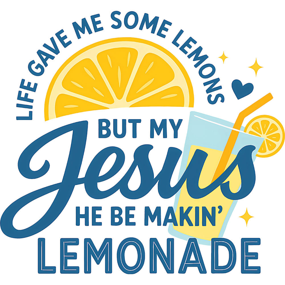 Jesus Makin Lemonade DTF transfer design featuring a yellow lemon slice and lemonade glass with arched Life Gave Me Some Lemons and But My Jesus He Be Makin Lemonade typography in blue and yellow