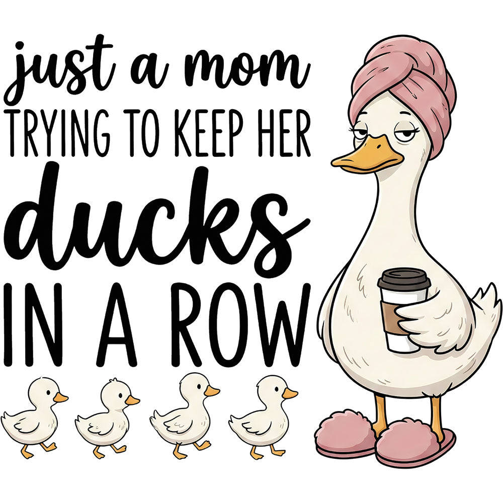 Just A Mom Trying To Keep Her Ducks In A Row DTF transfer design featuring a mama duck in a pink robe and hair towel holding coffee followed by four ducklings