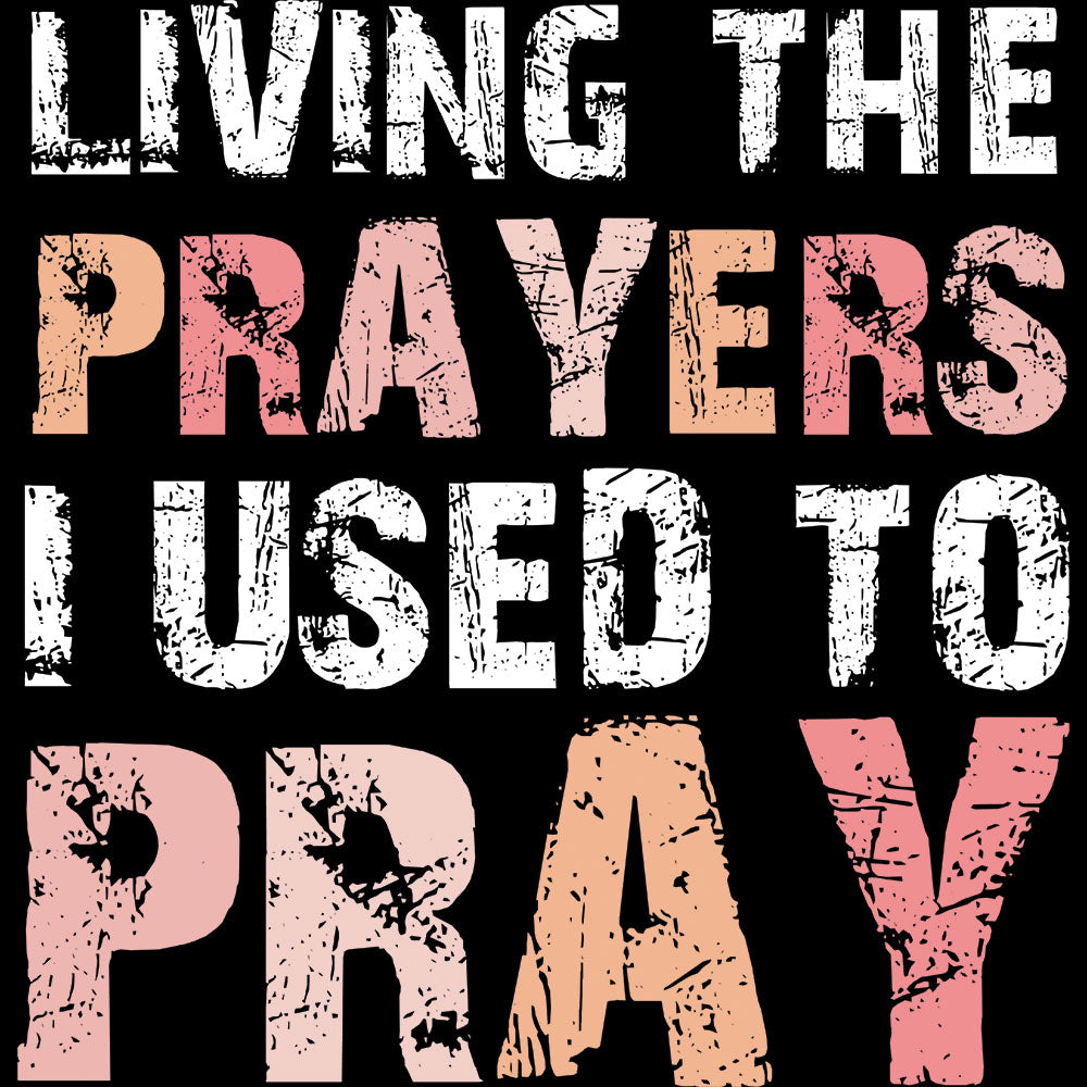 Living The Prayers DTF transfer design featuring stacked typography Living The Prayers I Used To Pray in distressed warm peach and orange tones