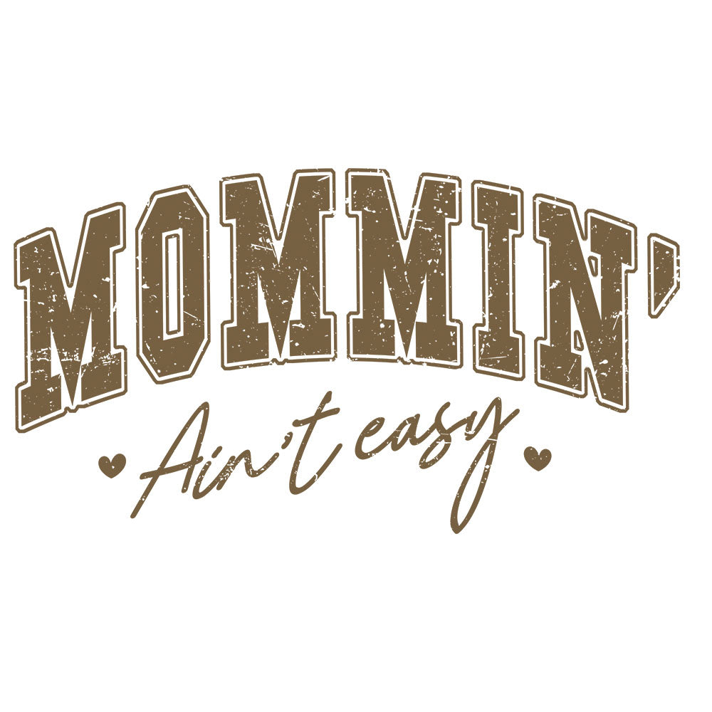 Mommin' Ain't Easy DTF transfer design featuring distressed brown MOMMIN' Ain't easy typography with a small starburst accent
