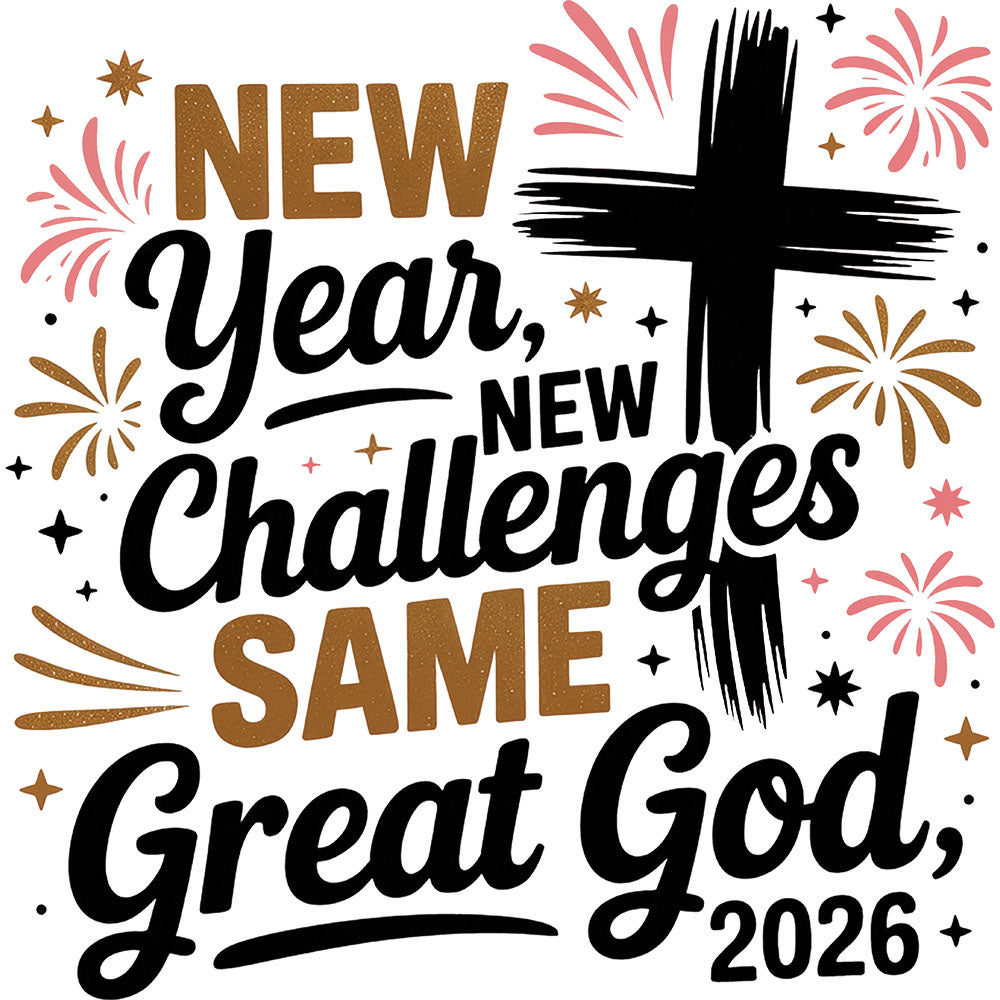 New Year New Challenges Same God 2026 DTF transfer design featuring a brushstroke black cross with New Year New Challenges Same Great God 2026 typography and gold and pink firework accents