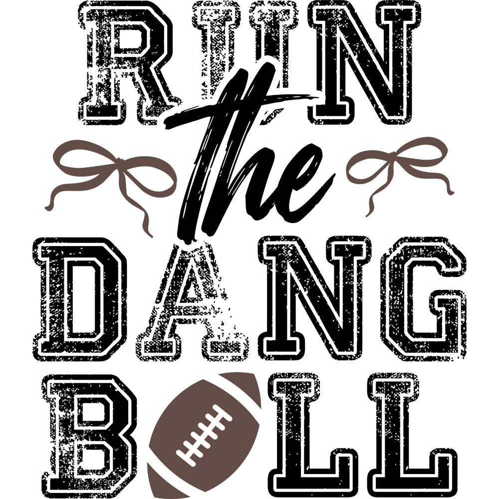 Run The Dang Ball – DTF Transfer