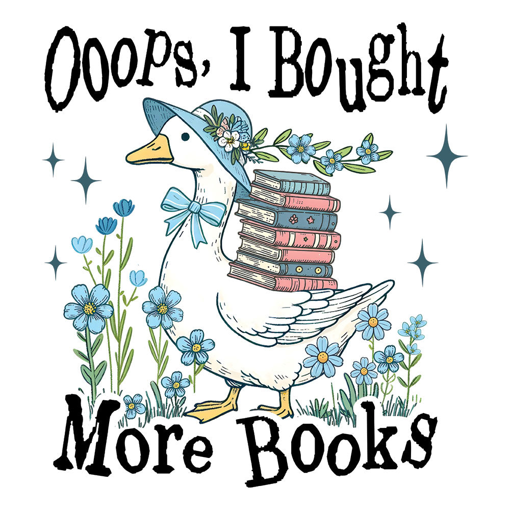 Silly Goose Buy Books DTF transfer design featuring a cartoon goose holding a stack of books surrounded by blue flowers with Ooops I Bought More Books text