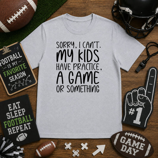 Sorry I Can’t My Kids Have Practice – DTF Transfer