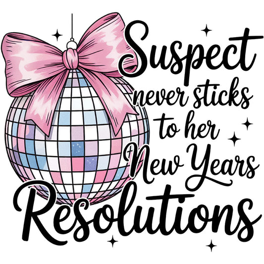 Suspect Never Sticks To Her Resolutions DTF transfer design featuring a pastel disco ball with pink coquette bow and black Suspect never sticks to her New Years Resolutions script lettering