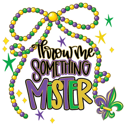 Throw Me Something Mister DTF transfer design featuring hand-lettered Throw me something MISTER typography with green and gold Mardi Gras beads and fleur-de-lis