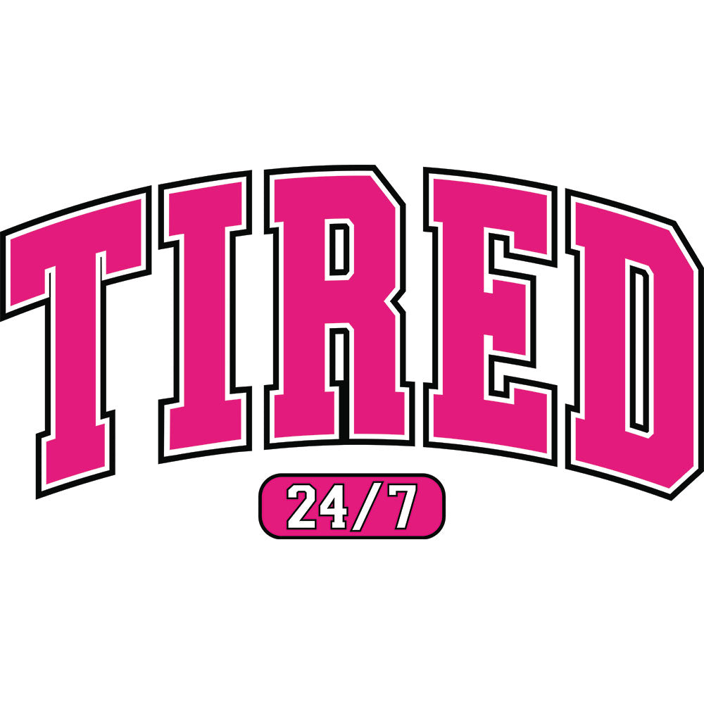 Tired 24/7 Varsity DTF transfer design featuring a pink collegiate varsity-style TIRED lettering with a small 24/7 pill badge above for an exhausted mom or college humor look