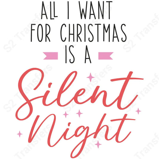 All I Want For Christmas Is A Silent Night - DTF Transfer DTF Transfer