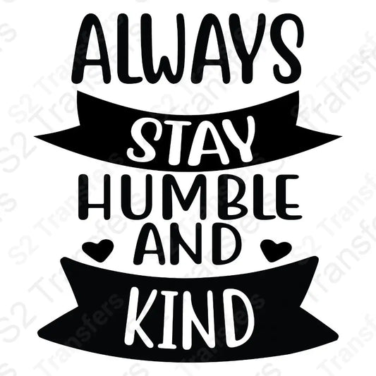 Always Stay Humble And Kind