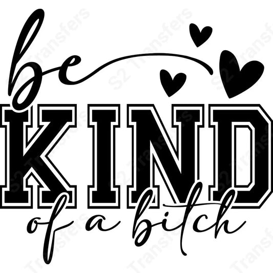 Be Kind Of A Bitch - DTF Transfer DTF Transfer