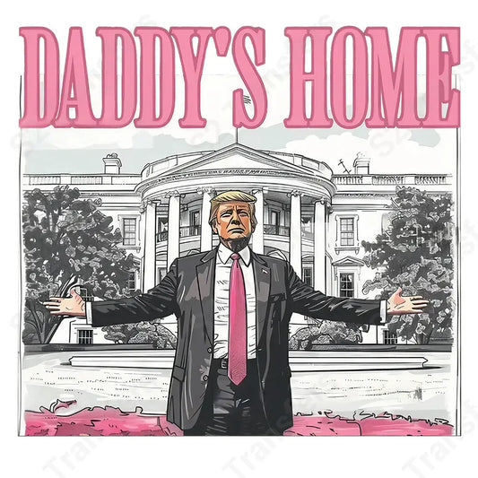 Daddy’s Home Trump - DTF Transfer DTF Transfer