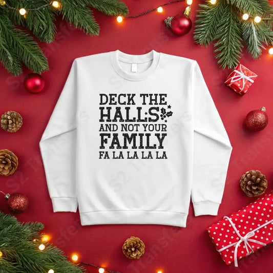 Deck The Halls And Not Your Family Black - DTF Transfer DTF Transfer