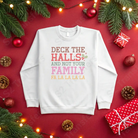 Deck The Halls And Not Your Family - DTF Transfer DTF Transfer