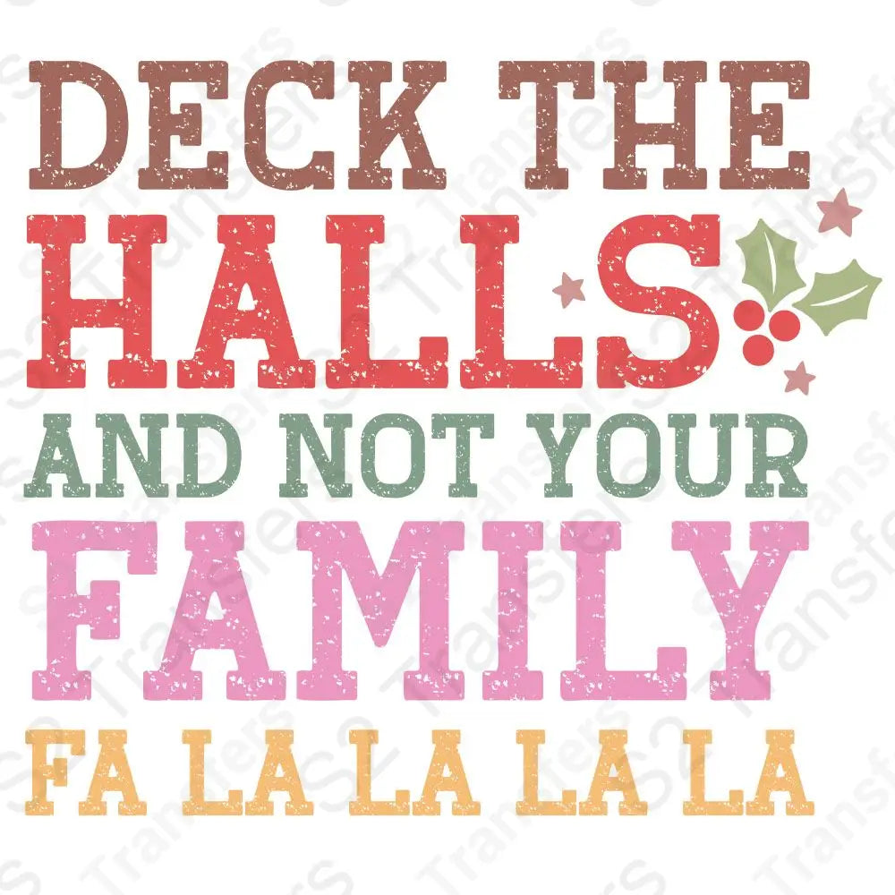 Deck The Halls And Not Your Family - DTF Transfer – S2 Transfers