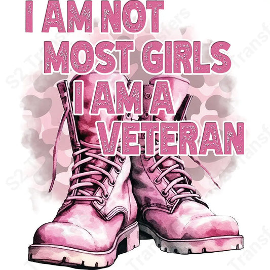 I Am Not Most Girls I Am A Veteran - DTF Transfer DTF Transfer