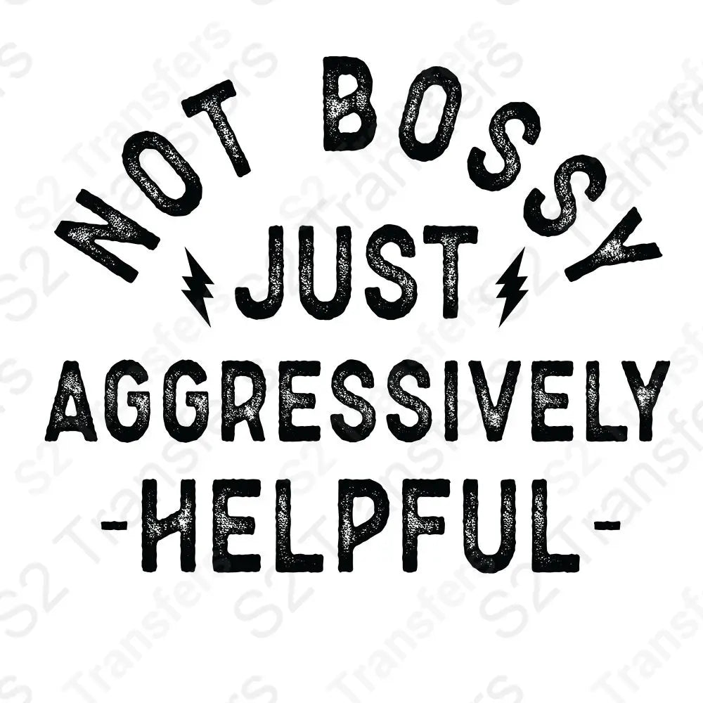 Not Bossy Just Aggressively Helpful Black