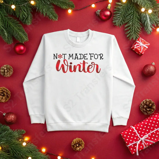 Not Made For Winter - DTF Transfer DTF Transfer