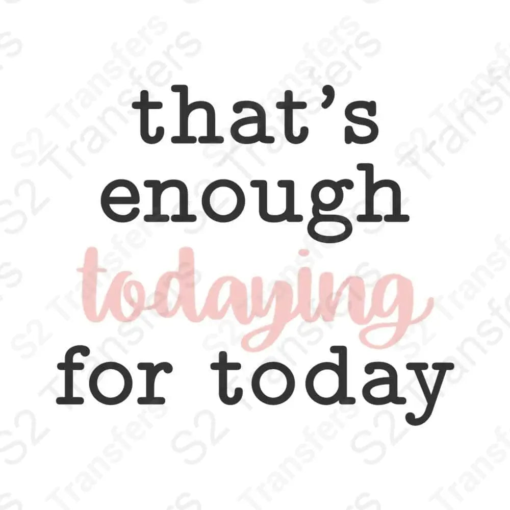 That's Enough Todaying