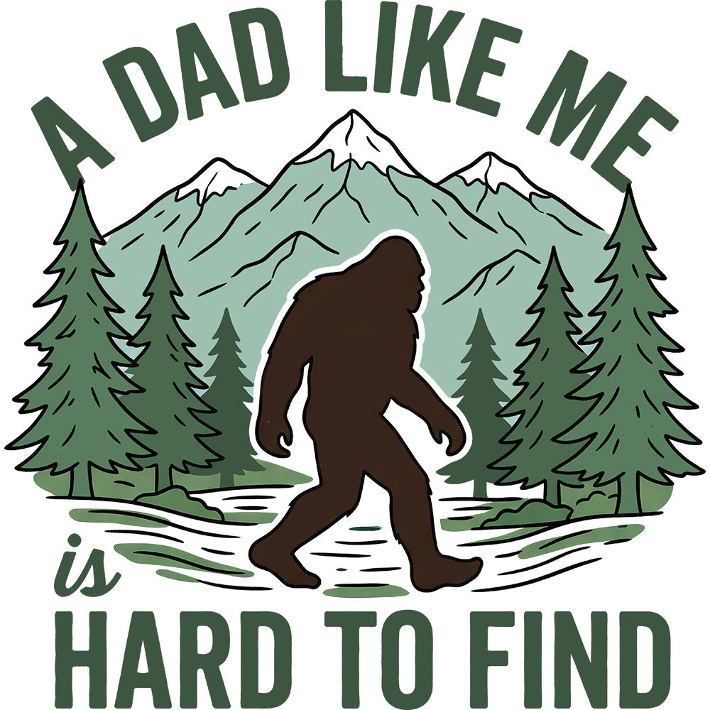 A Dad Like Me Is Hard To Find DTF transfer design featuring a Bigfoot Sasquatch silhouette walking through pine forest with A Dad Like Me Is Hard To Find lettering
