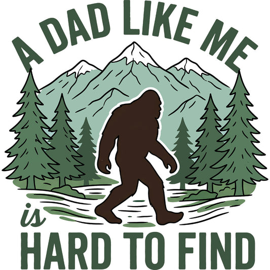 A Dad Like Me Is Hard To Find DTF transfer design featuring a Bigfoot Sasquatch silhouette walking through pine forest with A Dad Like Me Is Hard To Find lettering