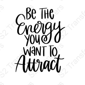 Be The Energy You Want To Attract