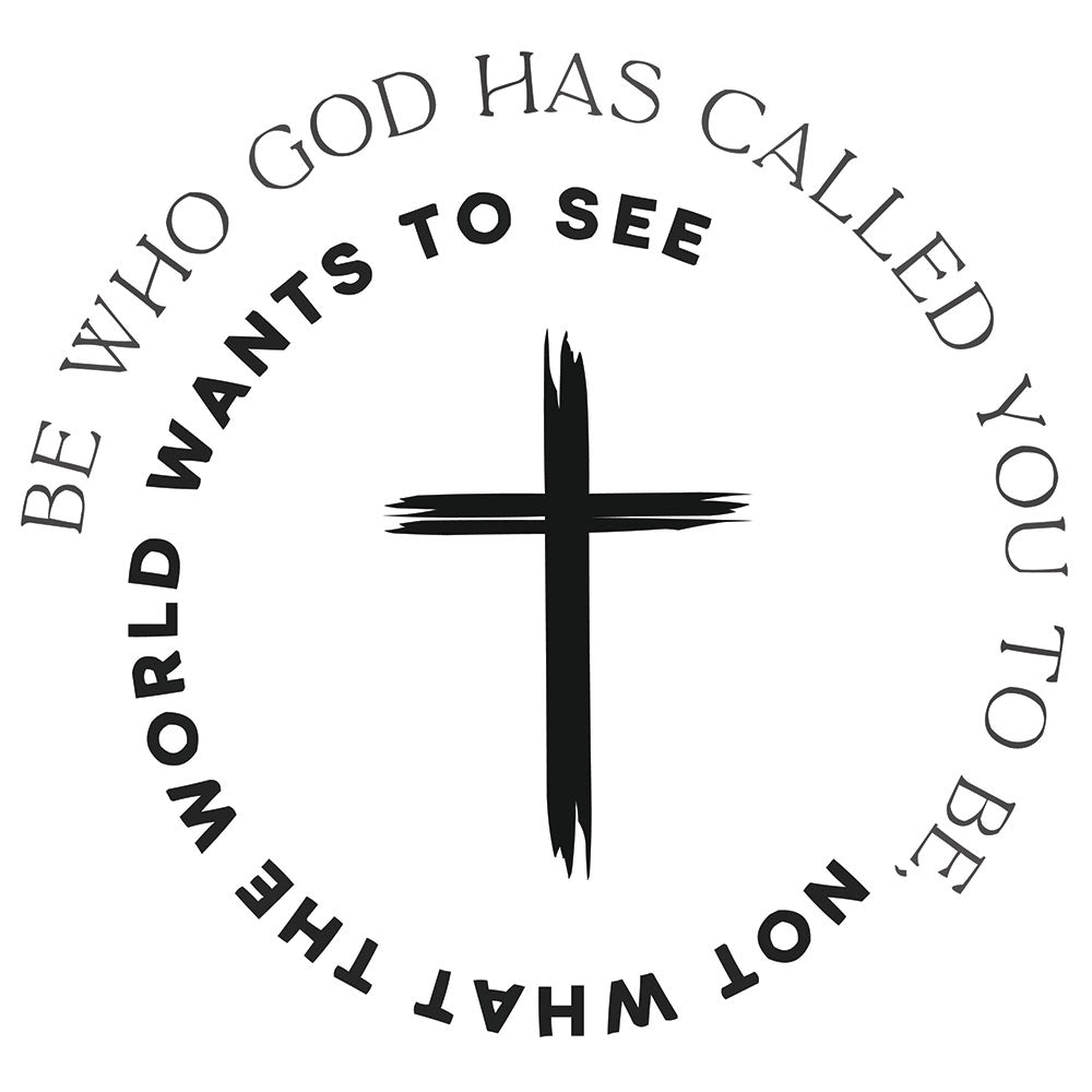 Be Who God Has Called You DTF transfer design featuring text circling around a brushstroke cross reading Be Who God Has Called You To Be Not What The World Wants To See