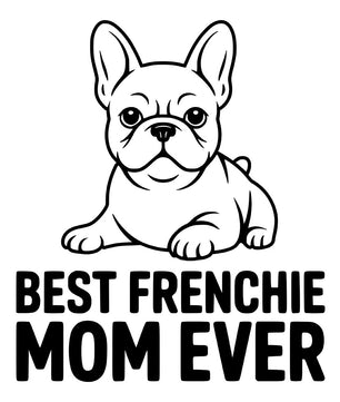 Best Frenchie Mom Ever – DTF Transfer