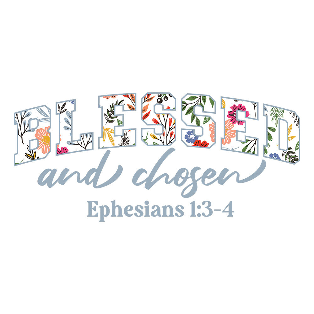 Blessed and Chosen Floral DTF transfer design featuring BLESSED in floral pattern letters with and chosen script and Ephesians 1:3-4 reference