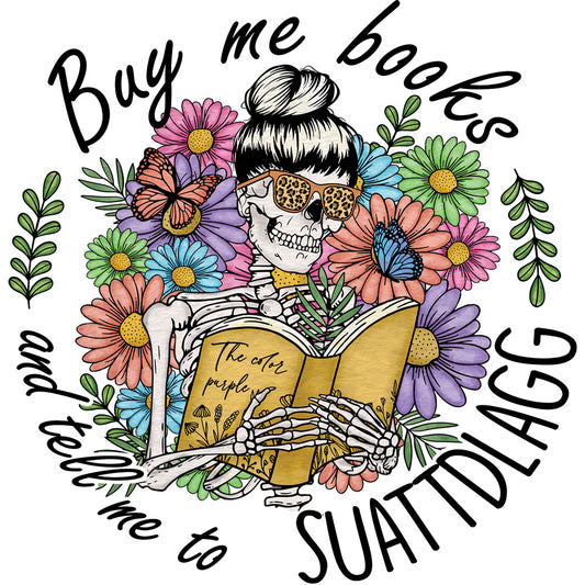 Buy Me Books Flower Skeleton DTF transfer design featuring a skeleton with messy bun and leopard print bandana reading a book surrounded by colorful flowers and butterflies