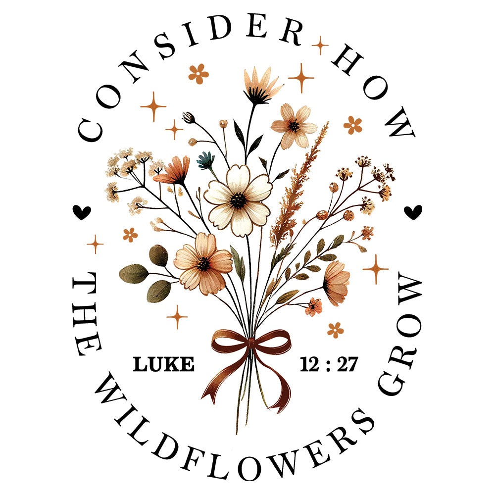 Consider The Wildflowers DTF transfer design featuring a circular badge with a wildflower bouquet bound with twine surrounded by Consider How The Wildflowers Grow text and Luke 12:27