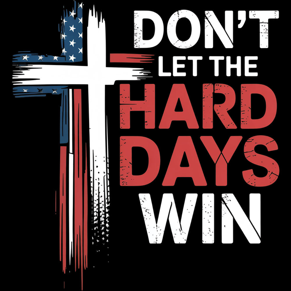 Don't Let The Hard Days Win DTF transfer design featuring a red white and blue painted cross with DON'T LET THE HARD DAYS WIN block typography