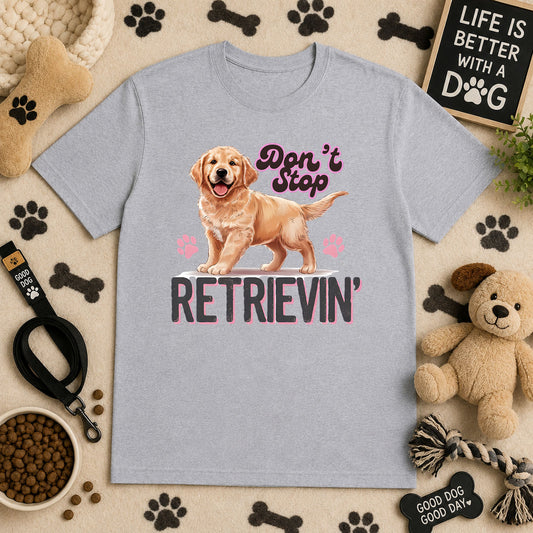 Don't Stop Retrievin – DTF Transfer