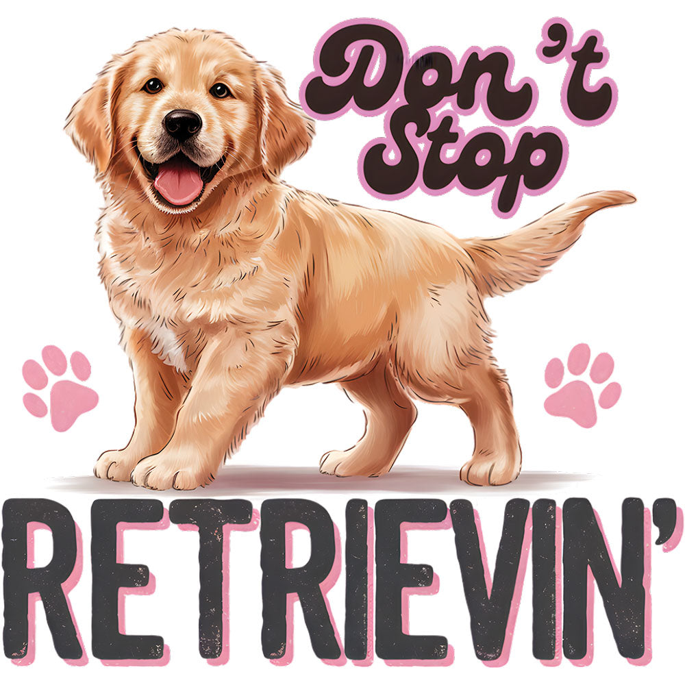 Don't Stop Retrievin – DTF Transfer