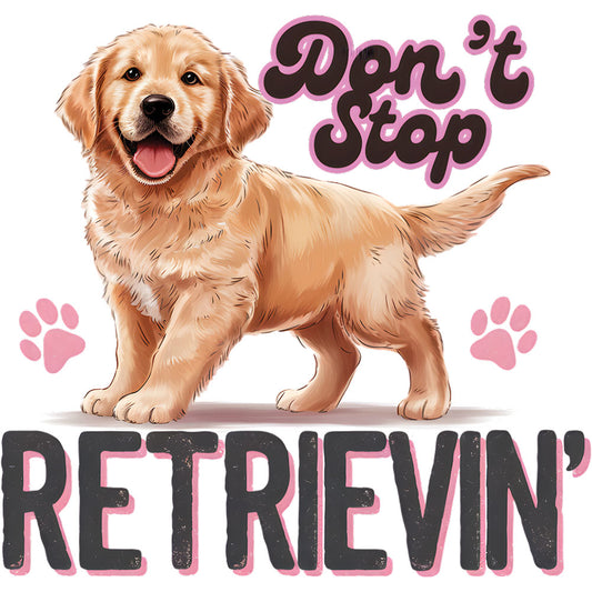 Don't Stop Retrievin – DTF Transfer