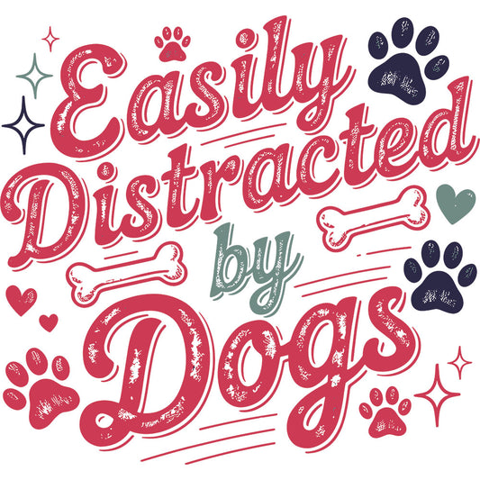 Easily Distracted By Dogs – DTF Transfer