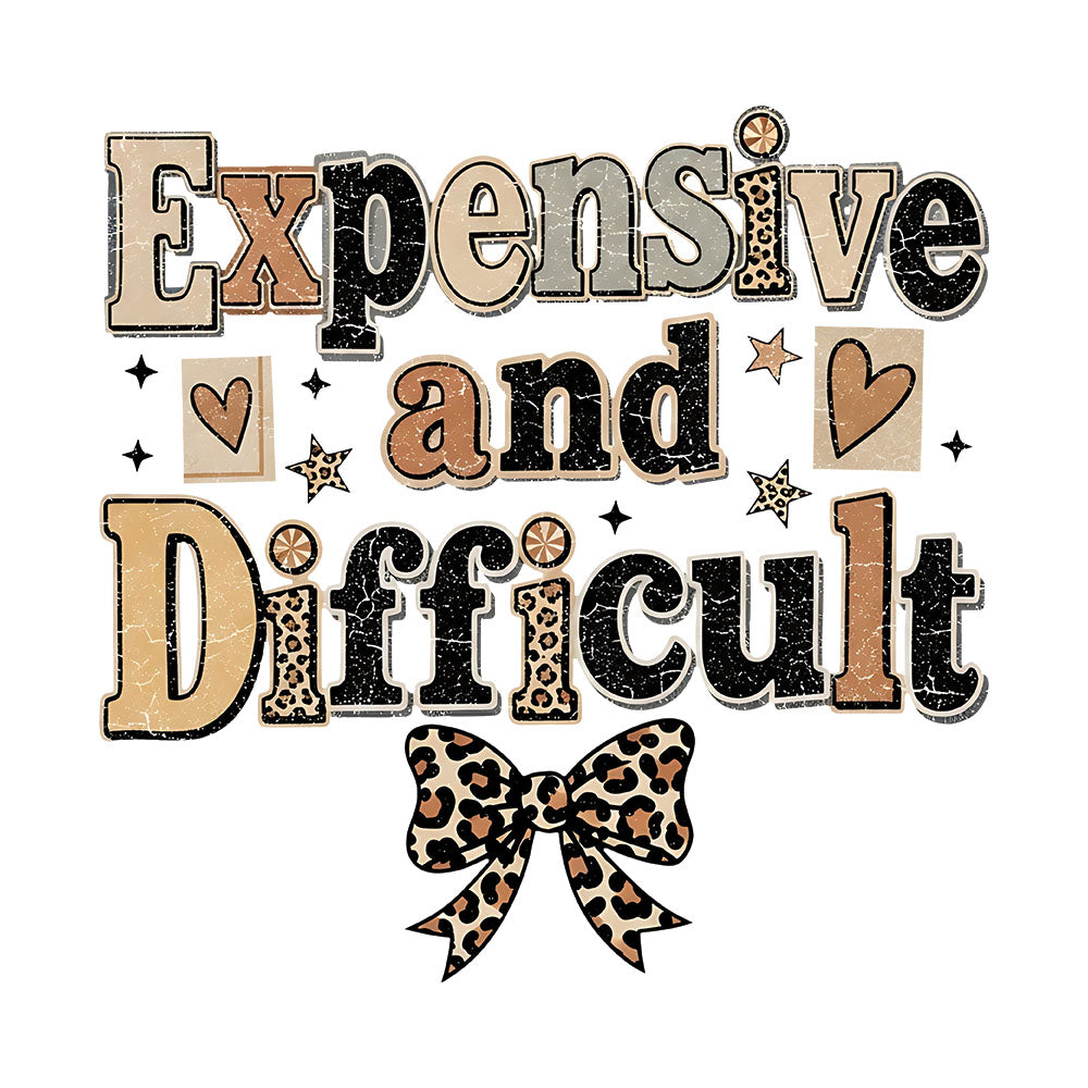 Expensive And Difficult DTF transfer design featuring Expensive And Difficult in mixed leopard and warm-tone letters with hearts and a small leopard bow