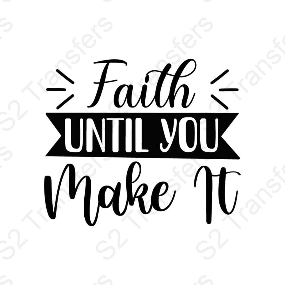 Faith Until You Make It